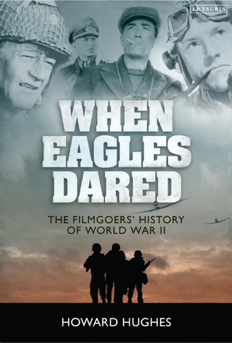 When Eagles Dared: The Filmgoers' History of World War II (Hardback)