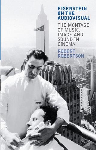 Eisenstein on the Audiovisual: The Montage of Music, Image and Sound in Cinema - KINO - The Russian and Soviet Cinema (Paperback)