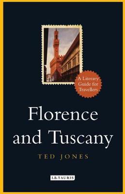 Florence and Tuscany: A Literary Guide for Travellers - Literary Guides for Travellers (Hardback)