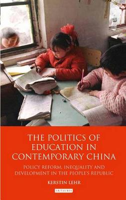The Politics of Education in Contemporary China: Policy Reform, Inequality and Development in the People's Republic (Hardback)