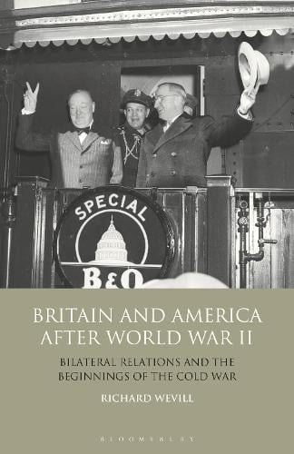 Britain and America After World War II: Bilateral Relations and the Beginnings of the Cold War (Hardback)