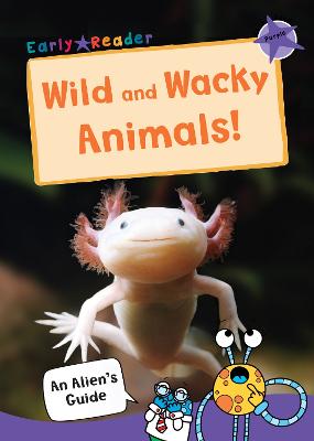 Wild and Wacky Animals: (Purple Non-fiction Early Reader) - An Alien's Guide (Non-fiction Early Reader) (Paperback)
