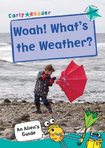 Woah! What's the Weather?: (Turquoise Non-fiction Early Reader) - An Alien's Guide (Non-fiction Early Reader) (Paperback)