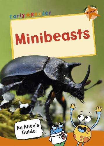 Minibeasts: (Orange Non-fiction Early Reader) - An Alien's Guide (Non-fiction Early Reader) (Paperback)