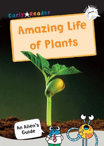 The Amazing Life of Plants: (White Non-Fiction Early Reader) (Paperback)