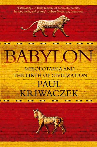 Babylon: Mesopotamia and the Birth of Civilization (Paperback)