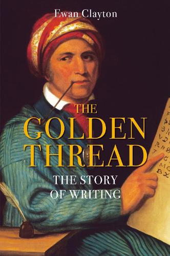 The Golden Thread: The Story of Writing (Hardback)
