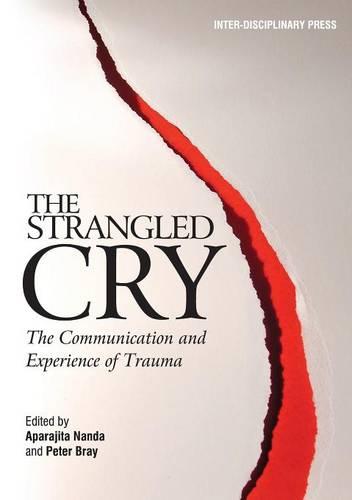 The Strangled Cry: The Communication and Experience of Trauma (Paperback)
