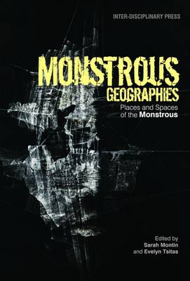 Monstrous Geographies: Places and Spaces of the Monstrous (Paperback)