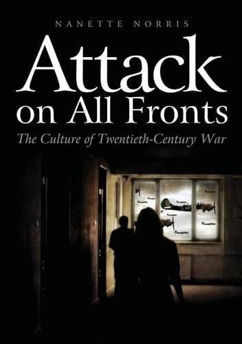 Attack on All Fronts: The Culture of Twentieth-Century War (Paperback)