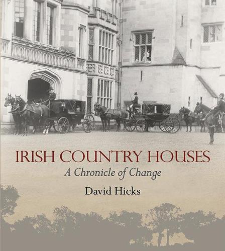 Irish Country Houses: A Chronicle of Change (Hardback)