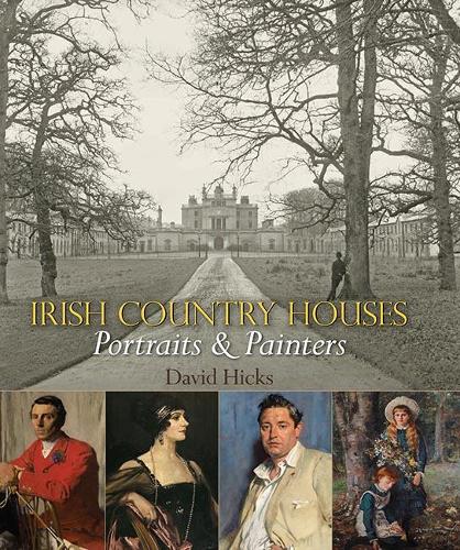 Irish Country Houses: Portraits and Painters (Hardback)