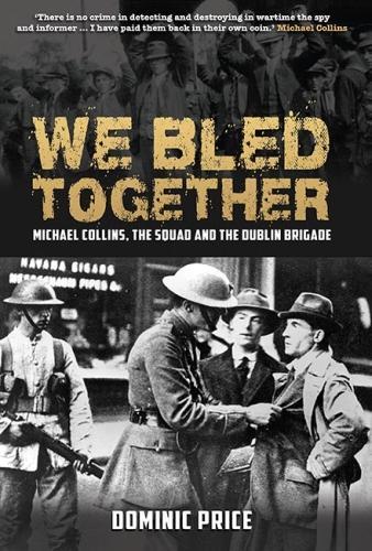 We Bled Together: Michael Collins, The Squad and the Dublin Brigade (Hardback)