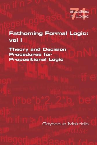 Fathoming Formal Logic: Vol 1: Theory and Decision Procedures for Propositional Logic (Paperback)