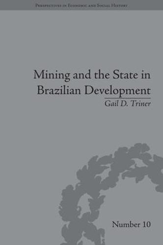 Mining and the State in Brazilian Development - Perspectives in Economic and Social History (Hardback)