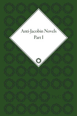 Anti-Jacobin Novels, Parts I and II (Hardback)
