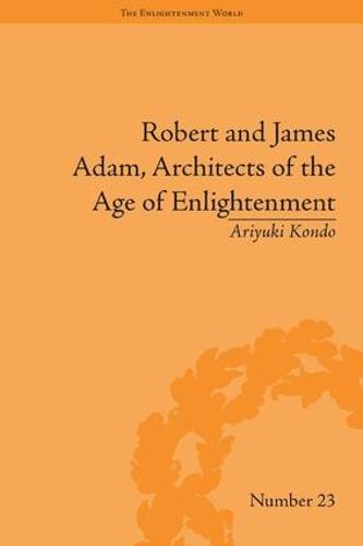 Robert and James Adam, Architects of the Age of Enlightenment - The Enlightenment World (Hardback)