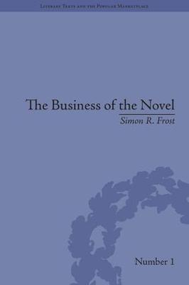 The Business of the Novel: Economics, Aesthetics and the Case of Middlemarch - Literary Texts and the Popular Marketplace (Hardback)