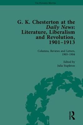 G K Chesterton at the Daily News, Part I: Literature, Liberalism and Revolution, 1901-1913 - The Pickering Masters (Hardback)