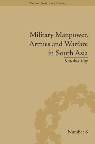 Military Manpower, Armies and Warfare in South Asia - Warfare, Society and Culture (Hardback)