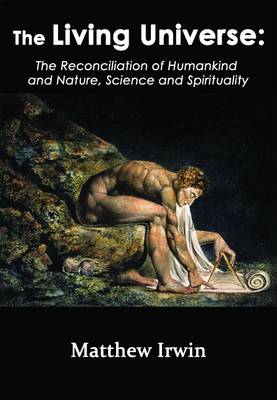 The Living Universe: The Reconciliation of the Humankind and Nature, Science and Spirituality (Paperback)