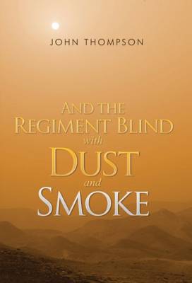 And the Regiment Blind with Dust and Smoke (Paperback)