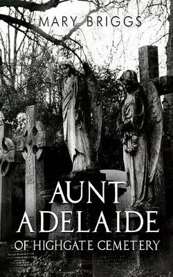 Aunt Adelaide of Highgate Cemetery (Paperback)