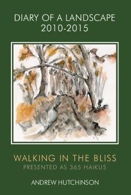 Diary of a Landscape 2010-2015: Walking in the Bliss (Paperback)