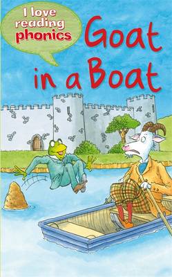 I Love Reading Phonics Level 3: Goat in a Boat - I Love Reading Phonics (Hardback)