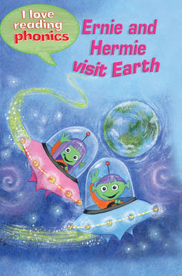 I Love Reading Phonics Level 3: Ernie and Hermie Visit Earth - I Love Reading Phonics (Hardback)