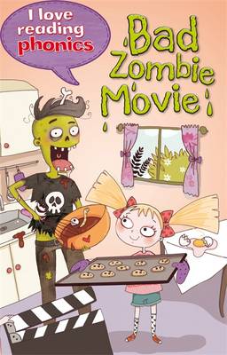 I Love Reading Phonics Level 6: Bad Zombie Movie! - I Love Reading Phonics (Hardback)