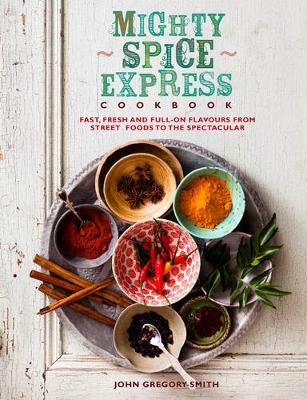 Mighty Spice Express Cookbook: Fast, Fresh and Full-on Flavours from Street Foods to the Spectacular (Hardback)