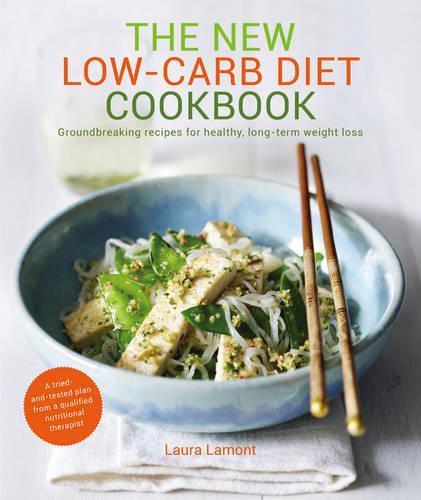 New Low-Carb Diet Cookbook: Groundbreaking recipes for healthy, long-term weight loss (Paperback)