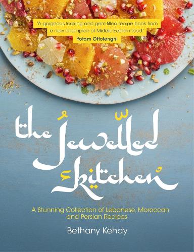 The Jewelled Kitchen: A Stunning Collection of Lebanese, Moroccan, and Persian Recipes (Paperback)