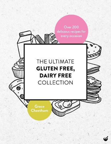 The Ultimate Gluten-Free, Dairy-Free Collection: Over 200 Delicious, Free-From Recipes for Every Occasion (Paperback)