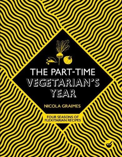 The Part-Time Vegetarian's Year: Four Seasons of Flexitarian Recipes (Hardback)