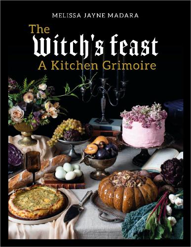 The Witch's Feast: A Kitchen Grimoire (Hardback)