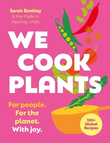 We Cook Plants: For people. For the planet. With joy.  (Hardback)