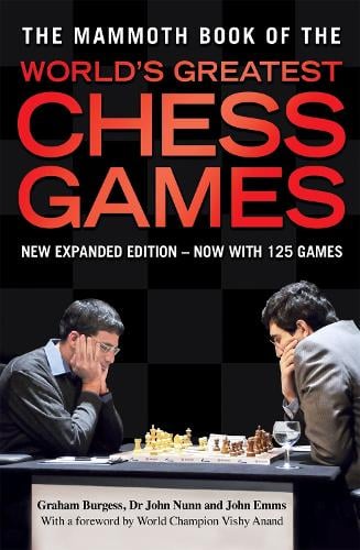 The Mammoth Book of the World's Greatest Chess Games: New edn - Mammoth Books (Paperback)