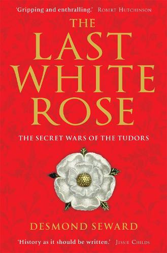 The Last White Rose: The Secret Wars of the Tudors (Paperback)