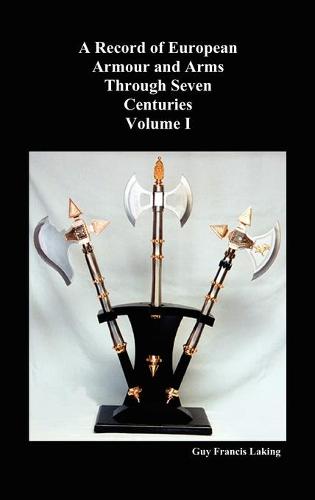 A Record of European Armour and Arms Through Seven Centuries: v. 1 (Hardback)
