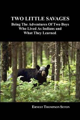 Two Little Savages: Being the Adventures of Two Boys Who Lived as Indians and What They Learned (Paperback)