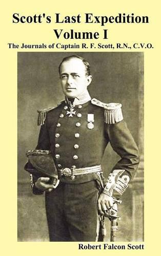 Scott's Last Expedition. Vol. I. The Journals Of Captain R. F. Scott, R.N., C.V.O. (Hardback)
