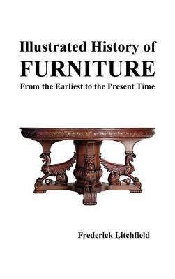 Illustrated History of Furniture: From the Earliest to the Present Time (Hardback)