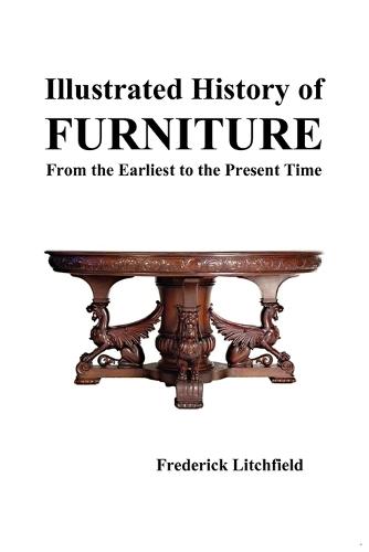 Illustrated History of Furniture: From the Earliest to the Present Time (Paperback)