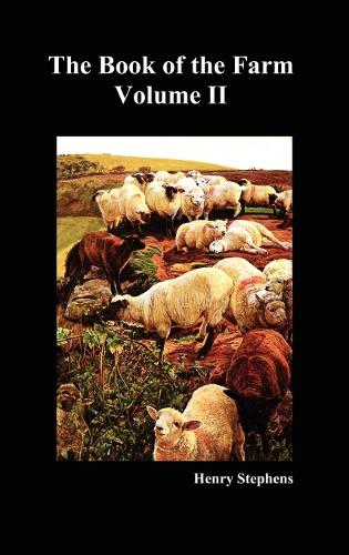 The Book of the Farm: v. 2: Detailing the Labours of the Farmer, Steward, Plowman, Hedger, Cattle-man, Shepherd, Field-worker, and Dairymaid (Hardback)