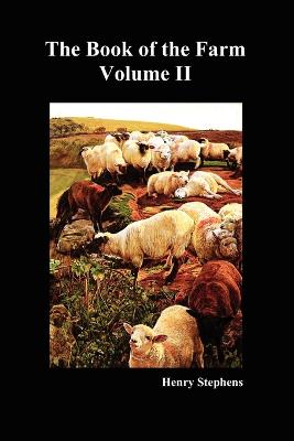 The Book of the Farm: v. 2: Detailing the Labours of the Farmer, Steward, Plowman, Hedger, Cattle-man, Shepherd, Field-worker, and Dairymaid (Paperback)