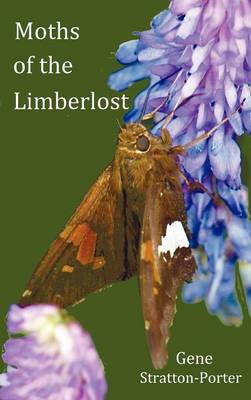 Moths of the Limberlost with Original Photographs (but in BW) (Hardback)
