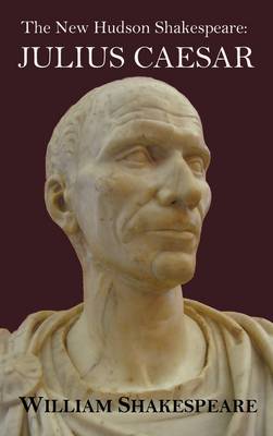 The New Hudson Shakespeare: Julius Caesar - with Footnotes and Indexes (Hardback)