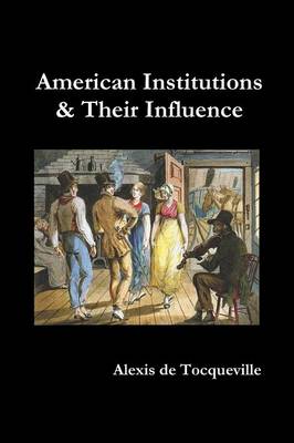 American Institutions and Their Influence (Paperback)